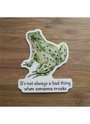 Sticker: It's not always a bad thing when someone croaks