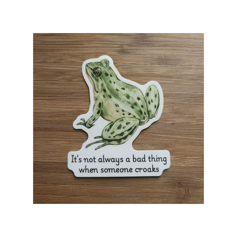 Sticker: It's not always a bad thing when someone croaks