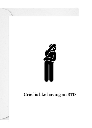 Grief is like having an STD