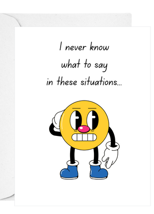 I never know what to say
