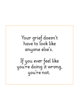 Your grief doesn't have to look like anyone else's